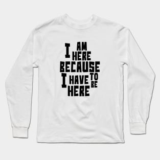 I am here Long Sleeve T-Shirt